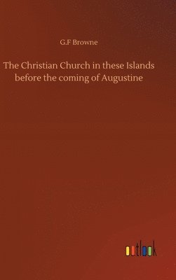 Christian Church in these Islands before the coming of Augustine