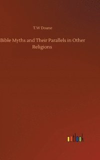 bokomslag Bible Myths and Their Parallels in Other Religions