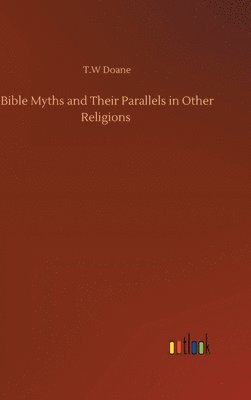 bokomslag Bible Myths and Their Parallels in Other Religions