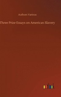 bokomslag Three Prize Essays on American Slavery
