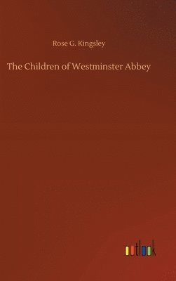 Rose G Kingsley, Rose G. Kingsley - Children of Westminster Abbey, Inbunden