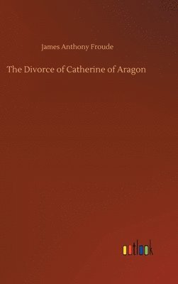 bokomslag The Divorce of Catherine of Aragon