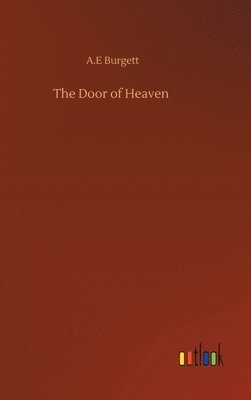 A E Burgett, A. E. Burgett, A.E Burgett, A. E Burgett - Door of Heaven, Inbunden