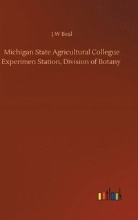 bokomslag Michigan State Agricultural Collegue Experimen Station, Division of Botany