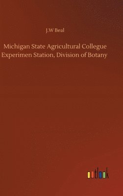 bokomslag Michigan State Agricultural Collegue Experimen Station, Division of Botany