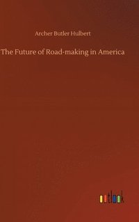 bokomslag The Future of Road-making in America