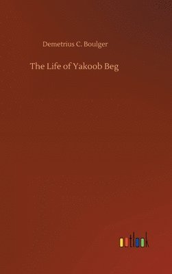 bokomslag The Life of Yakoob Beg