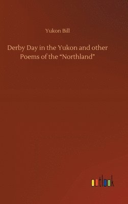 Derby Day in the Yukon and other Poems of the "Northland"