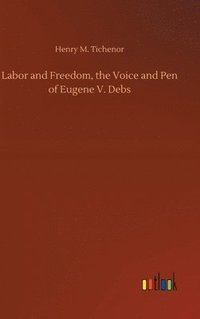 bokomslag Labor and Freedom, the Voice and Pen of Eugene V. Debs