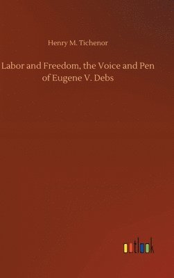 bokomslag Labor and Freedom, the Voice and Pen of Eugene V. Debs