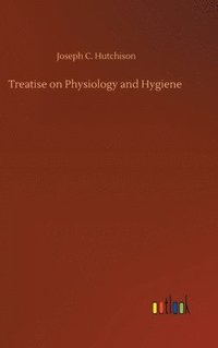 bokomslag Treatise on Physiology and Hygiene