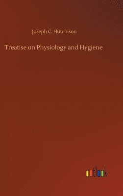 Treatise on Physiology and Hygiene 1