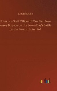 bokomslag Notes of a Staff Officer of Our First New Jersey Brigade on the Seven Day's Battle on the Peninsula in 1862