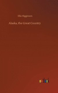bokomslag Alaska, the Great Country