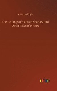 bokomslag The Dealings of Captain Sharkey and Other Tales of Pirates