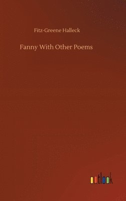 Fitz-Greene Halleck - Fanny With Other Poems, Inbunden
