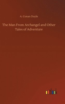 Man From Archangel and Other Tales of Adventure