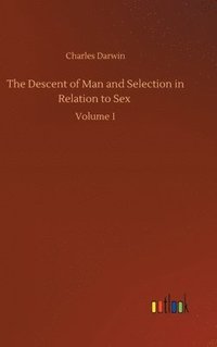 bokomslag The Descent of Man and Selection in Relation to Sex