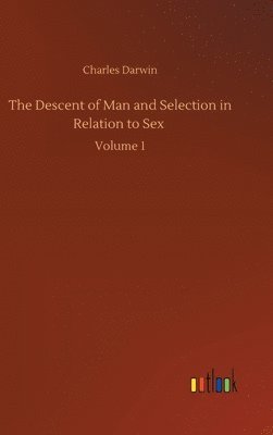 bokomslag The Descent of Man and Selection in Relation to Sex