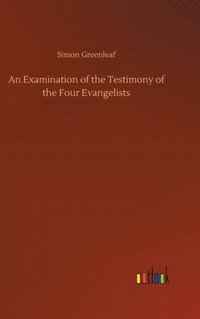 bokomslag An Examination of the Testimony of the Four Evangelists