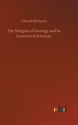 bokomslag The Religion of Geology and Its Connected Sciences