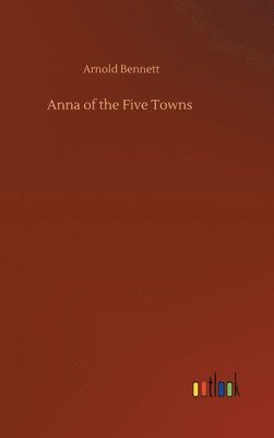 bokomslag Anna of the Five Towns