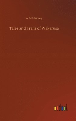bokomslag Tales and Trails of Wakarusa
