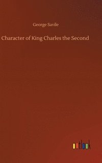 bokomslag Character of King Charles the Second