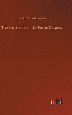 The Boy Scouts under Fire in Mexico. 1