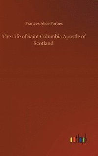 bokomslag The Life of Saint Columbia Apostle of Scotland