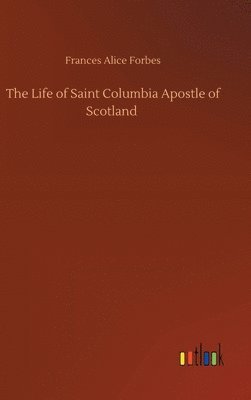 bokomslag The Life of Saint Columbia Apostle of Scotland