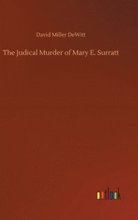 bokomslag The Judical Murder of Mary E. Surratt