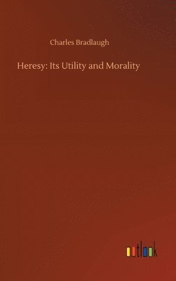 Charles Bradlaugh - Heresy, Inbunden