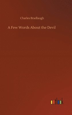 Charles Bradlaugh - Few Words About the Devil, Inbunden