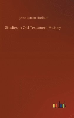 Jesse Lyman Hurlbut - Studies in Old Testament History, Inbunden
