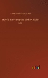 bokomslag Travels in the Steppes of the Caspian Sea