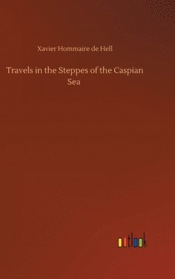 bokomslag Travels in the Steppes of the Caspian Sea
