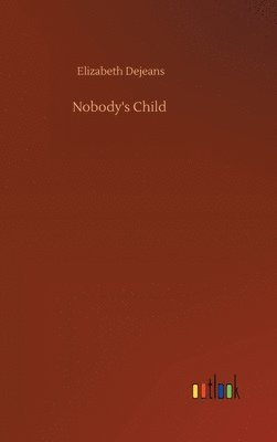 Elizabeth Dejeans - Nobody's Child, Inbunden