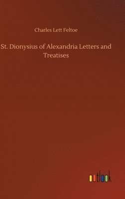 Charles Lett Feltoe - St. Dionysius of Alexandria Letters and Treatises, Inbunden