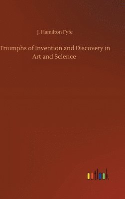 Triumphs of Invention and Discovery in Art and Science 1