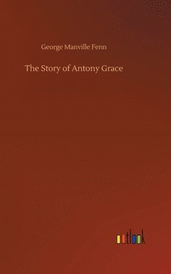 bokomslag Story of Antony Grace