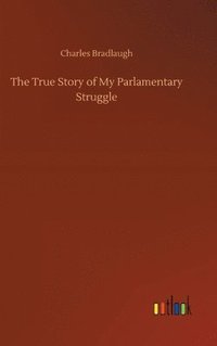 bokomslag True Story of My Parlamentary Struggle