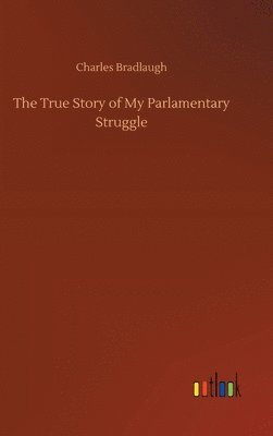 bokomslag True Story of My Parlamentary Struggle