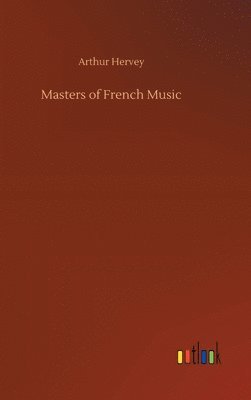 Arthur Hervey - Masters of French Music, Inbunden