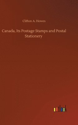 bokomslag Canada, Its Postage Stamps and Postal Stationery