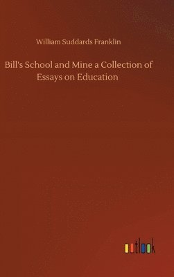 William Suddards Franklin - Bill's School and Mine a Collection of Essays on Education, Inbunden