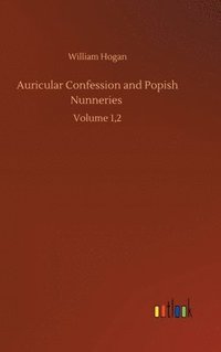 bokomslag Auricular Confession and Popish Nunneries