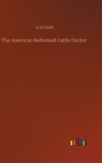 bokomslag The American Reformed Cattle Doctor