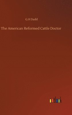 bokomslag The American Reformed Cattle Doctor