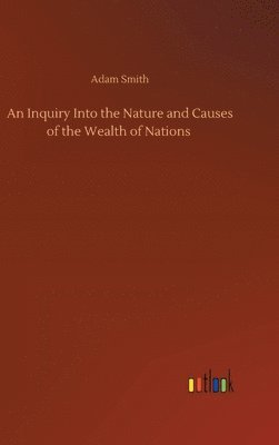 Adam Smith - Inquiry Into the Nature and Causes of the Wealth of Nations, Inbunden